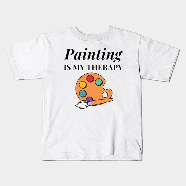 Painting is my Therapy Kids T-Shirt by Painting Lover